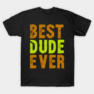 Best Dude Ever Colorful Distressed Grunge Design T-Shirt